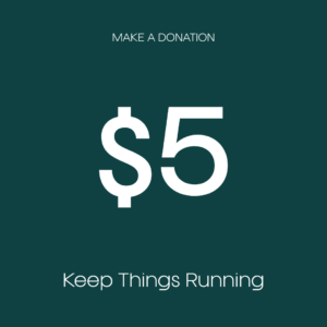 $5 Donation: Keep Things Running